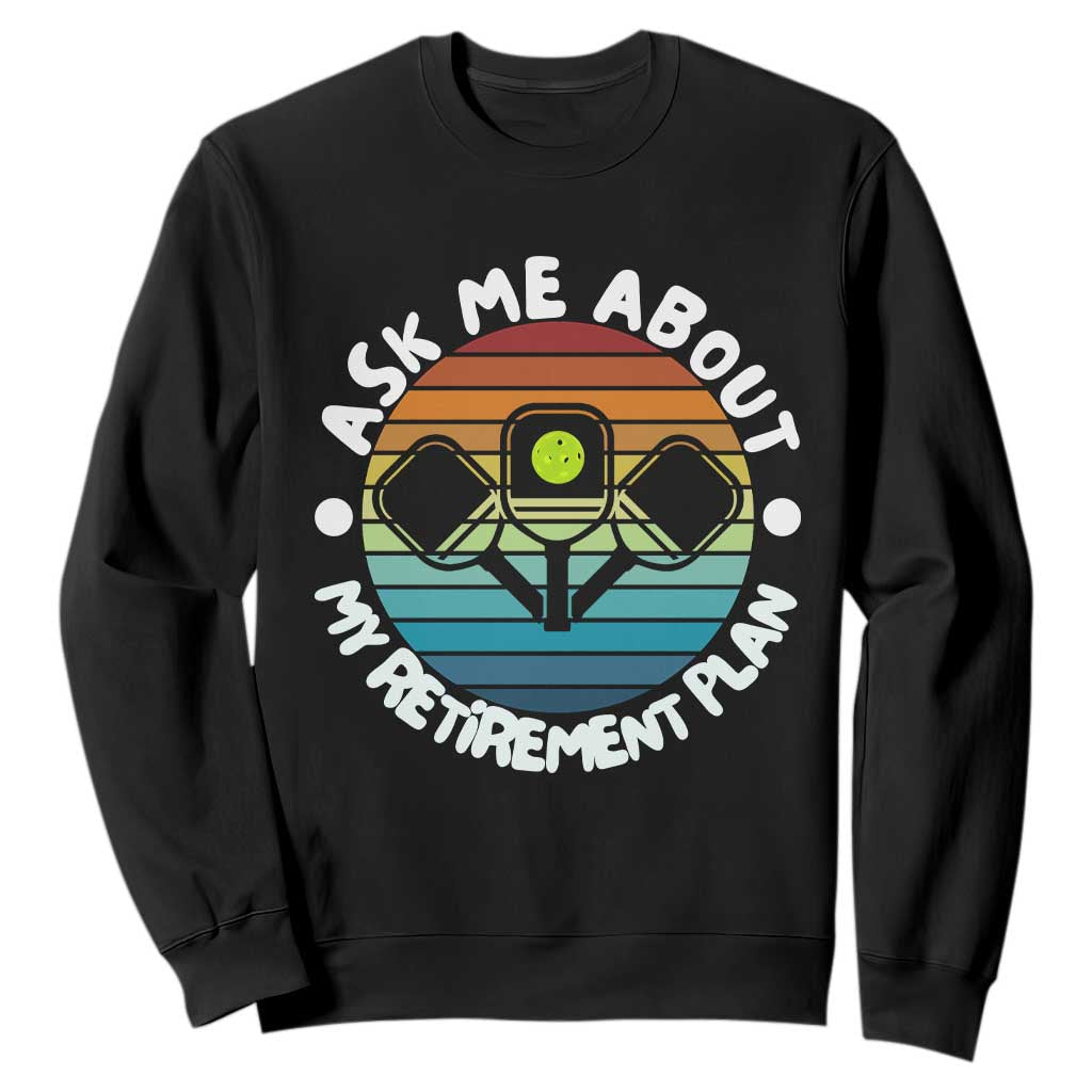 My Retirement Plan Sweatshirt Funny Pickleball Gift TS12 Black Print Your Wear