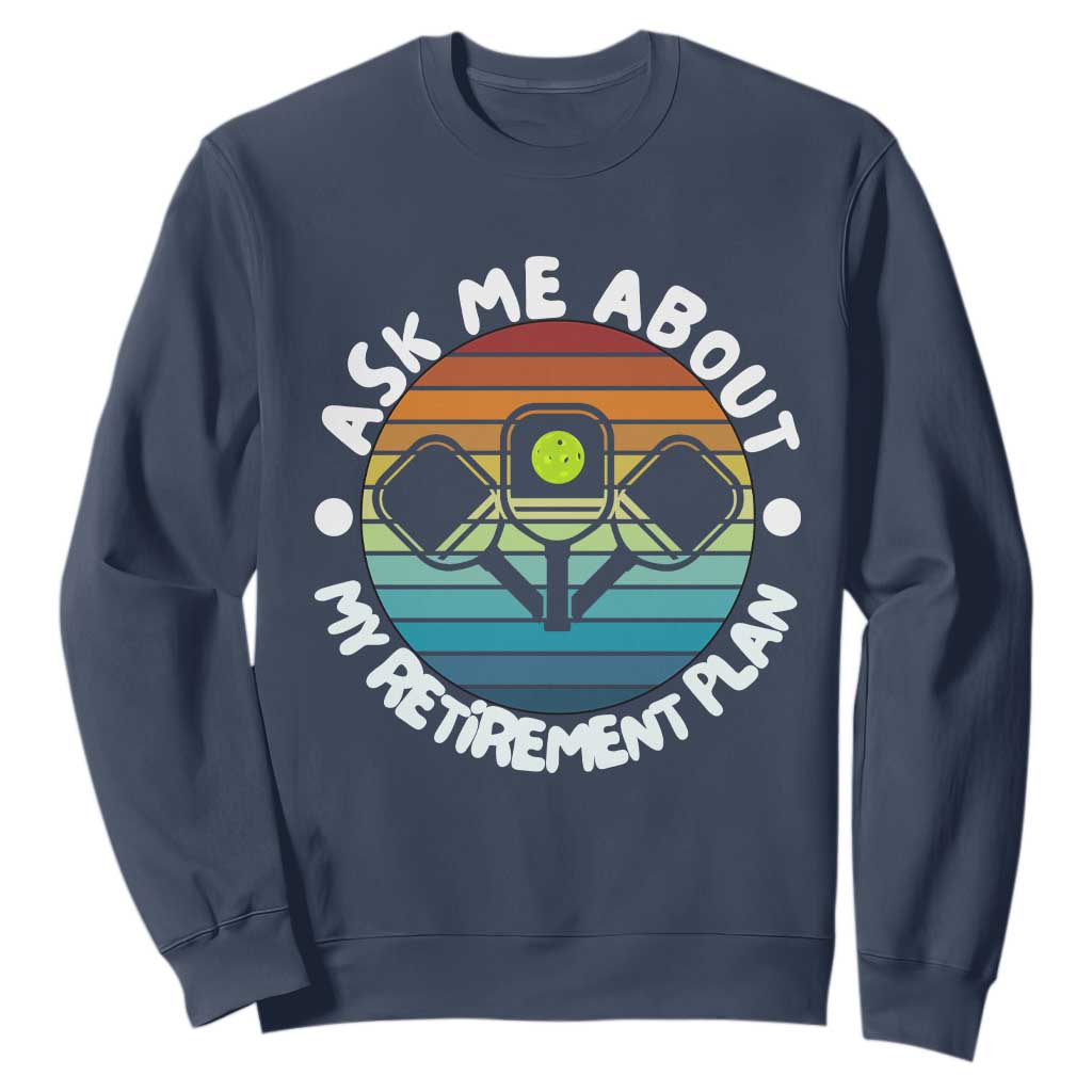 My Retirement Plan Sweatshirt Funny Pickleball Gift TS12 Navy Print Your Wear