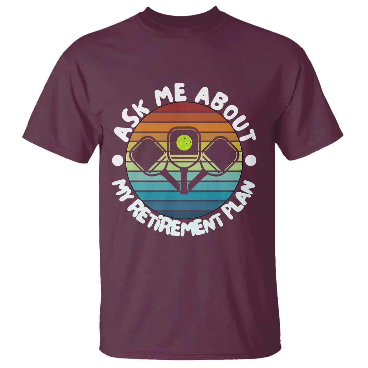 My Retirement Plan T Shirt Funny Pickleball Gift TS12 Maroon Print Your Wear