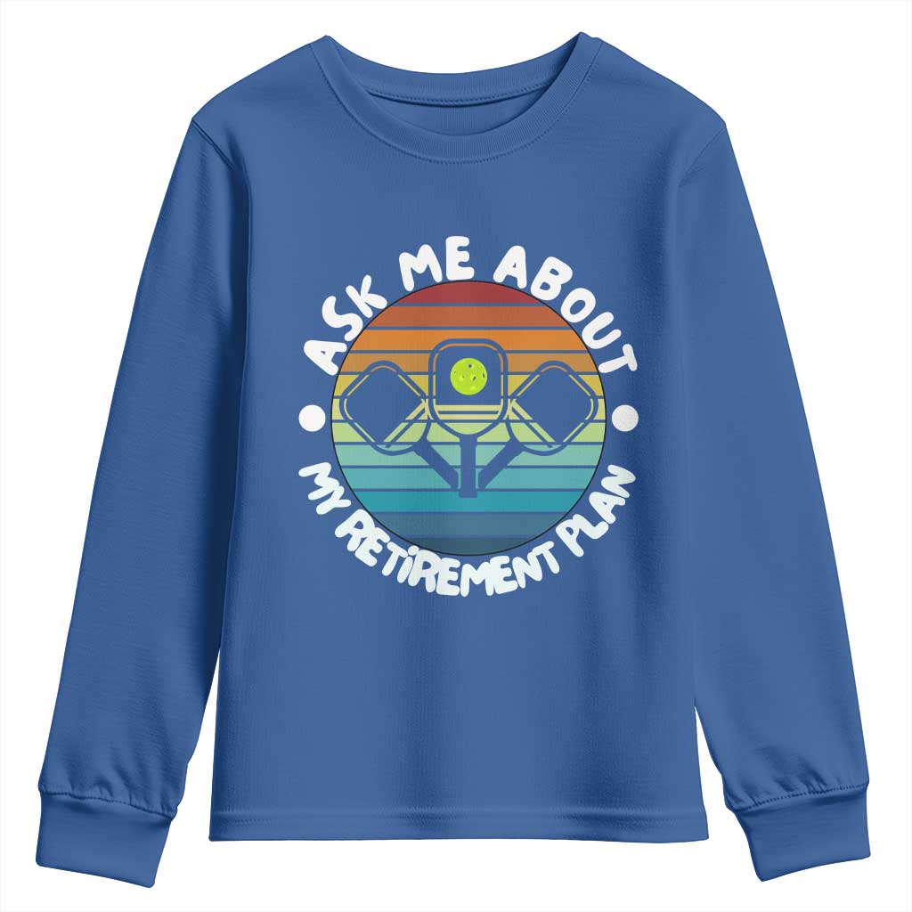 My Retirement Plan Youth Sweatshirt Funny Pickleball Gift TS12 Royal Blue Print Your Wear