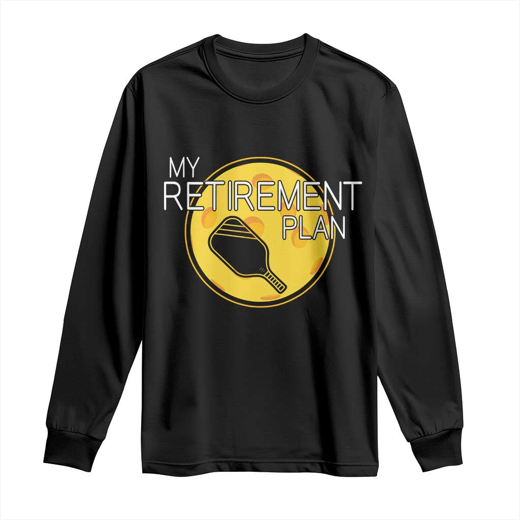 Funny Retirement Plan Long Sleeve Shirt Pickleball Gift For Lovers TS12 Black Print Your Wear