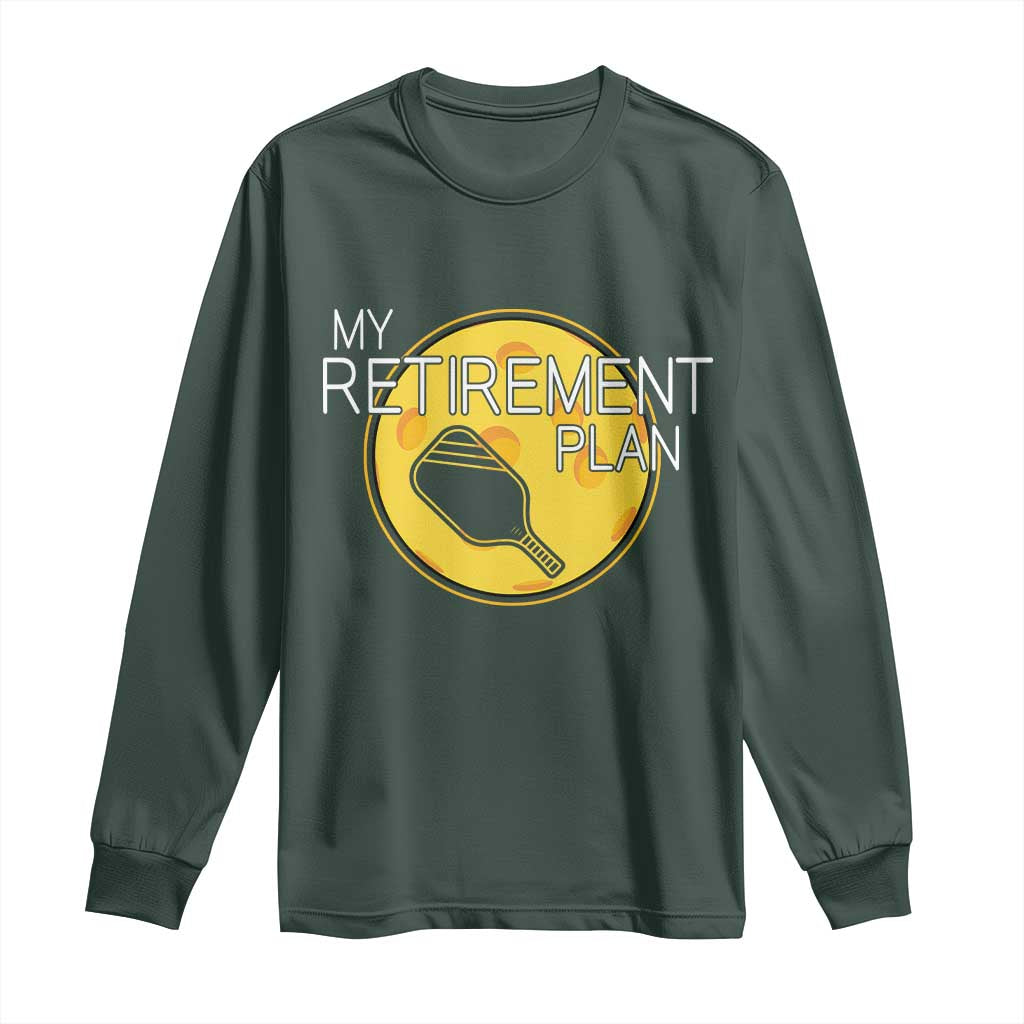 Funny Retirement Plan Long Sleeve Shirt Pickleball Gift For Lovers TS12 Dark Forest Green Print Your Wear