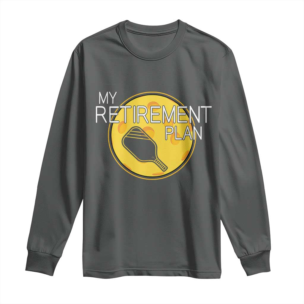 Funny Retirement Plan Long Sleeve Shirt Pickleball Gift For Lovers TS12 Dark Heather Print Your Wear