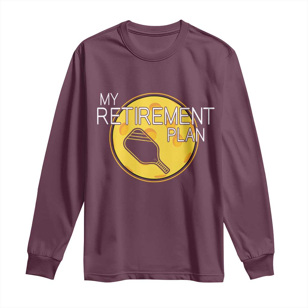 Funny Retirement Plan Long Sleeve Shirt Pickleball Gift For Lovers TS12 Maroon Print Your Wear