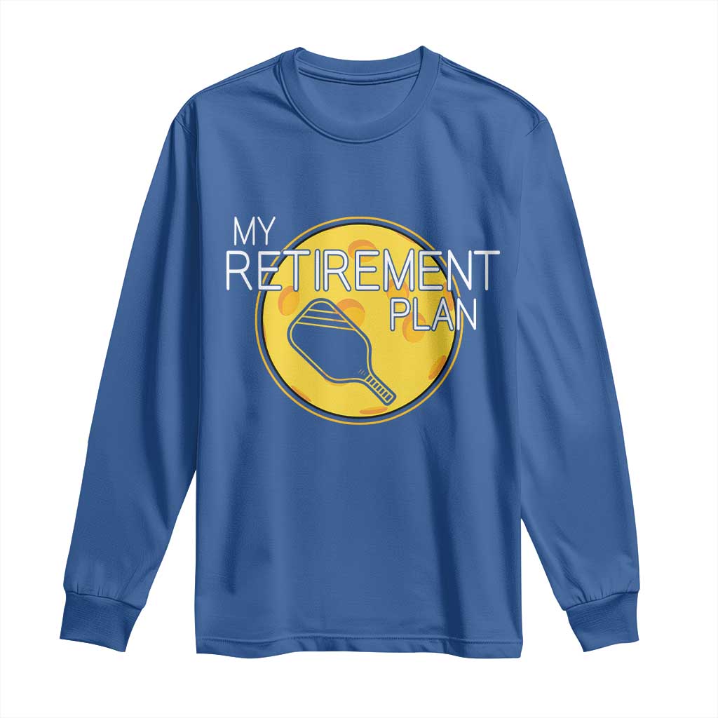 Funny Retirement Plan Long Sleeve Shirt Pickleball Gift For Lovers TS12 Royal Blue Print Your Wear