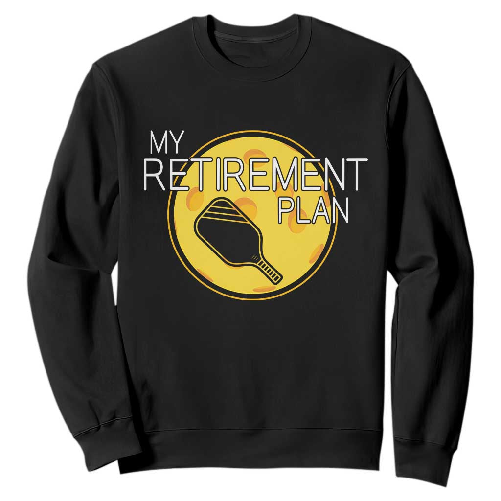Funny Retirement Plan Sweatshirt Pickleball Gift For Lovers TS12 Black Print Your Wear