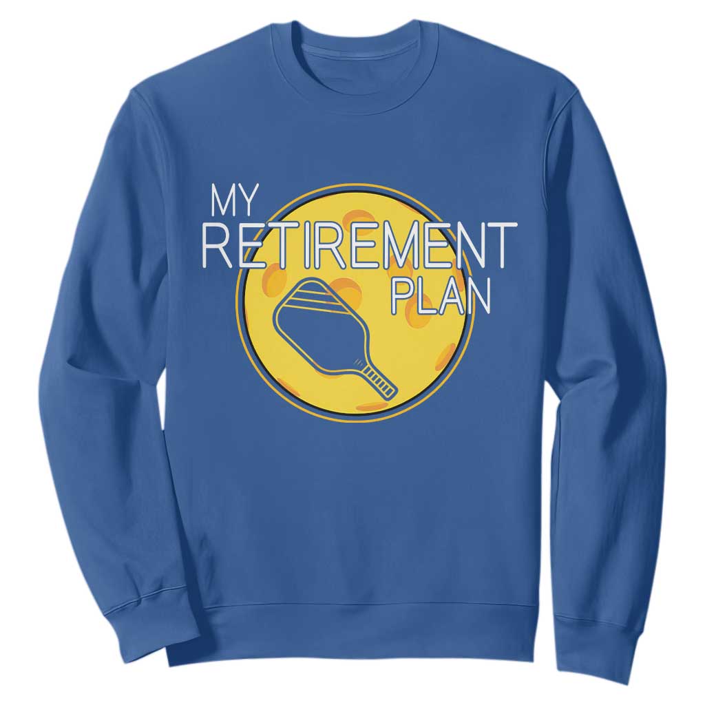 Funny Retirement Plan Sweatshirt Pickleball Gift For Lovers TS12 Royal Blue Print Your Wear