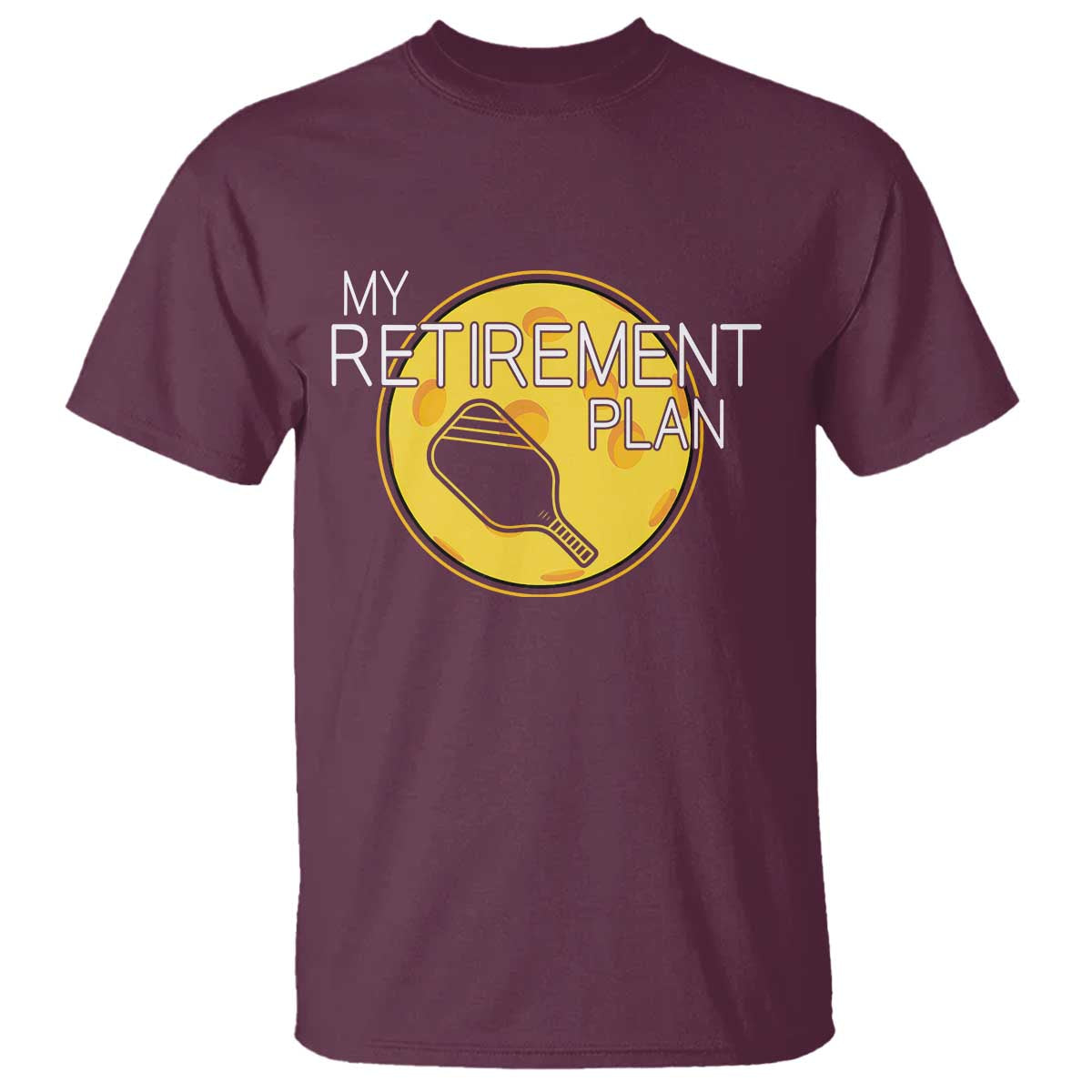 Funny Retirement Plan T Shirt Pickleball Gift For Lovers TS12 Maroon Print Your Wear