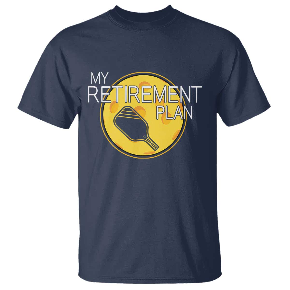 Funny Retirement Plan T Shirt Pickleball Gift For Lovers TS12 Navy Print Your Wear