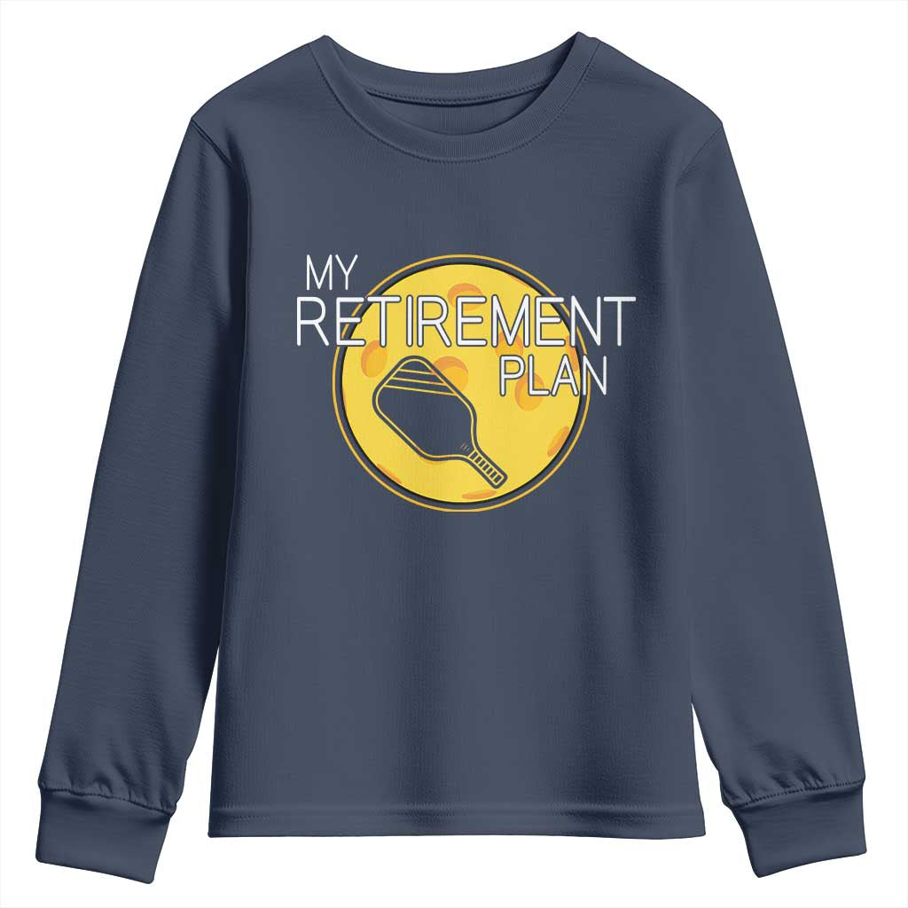 Funny Retirement Plan Youth Sweatshirt Pickleball Gift For Lovers TS12 Navy Print Your Wear