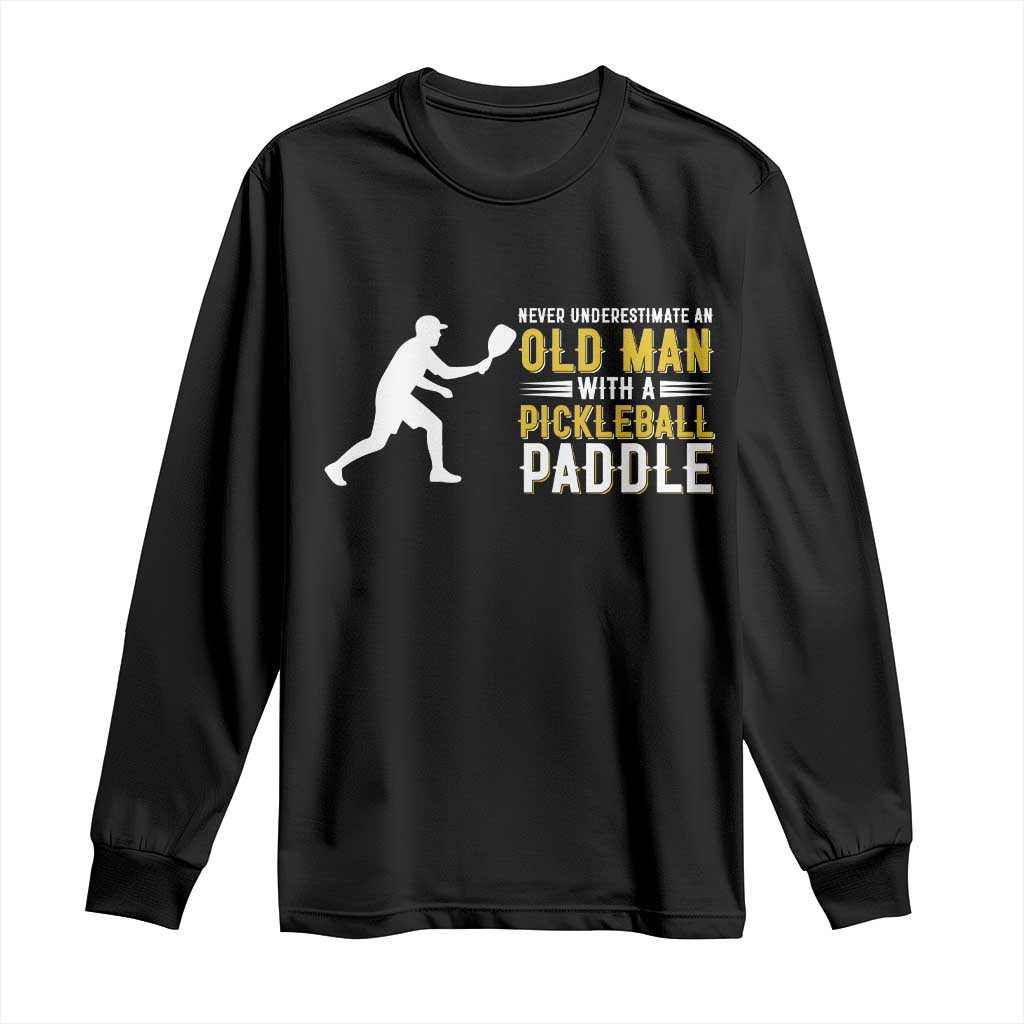 Funny Pickleball Lover Long Sleeve Shirt Never Underestimate Old Man TS12 Black Print Your Wear