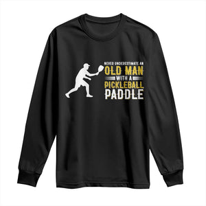 Funny Pickleball Lover Long Sleeve Shirt Never Underestimate Old Man TS12 Black Print Your Wear