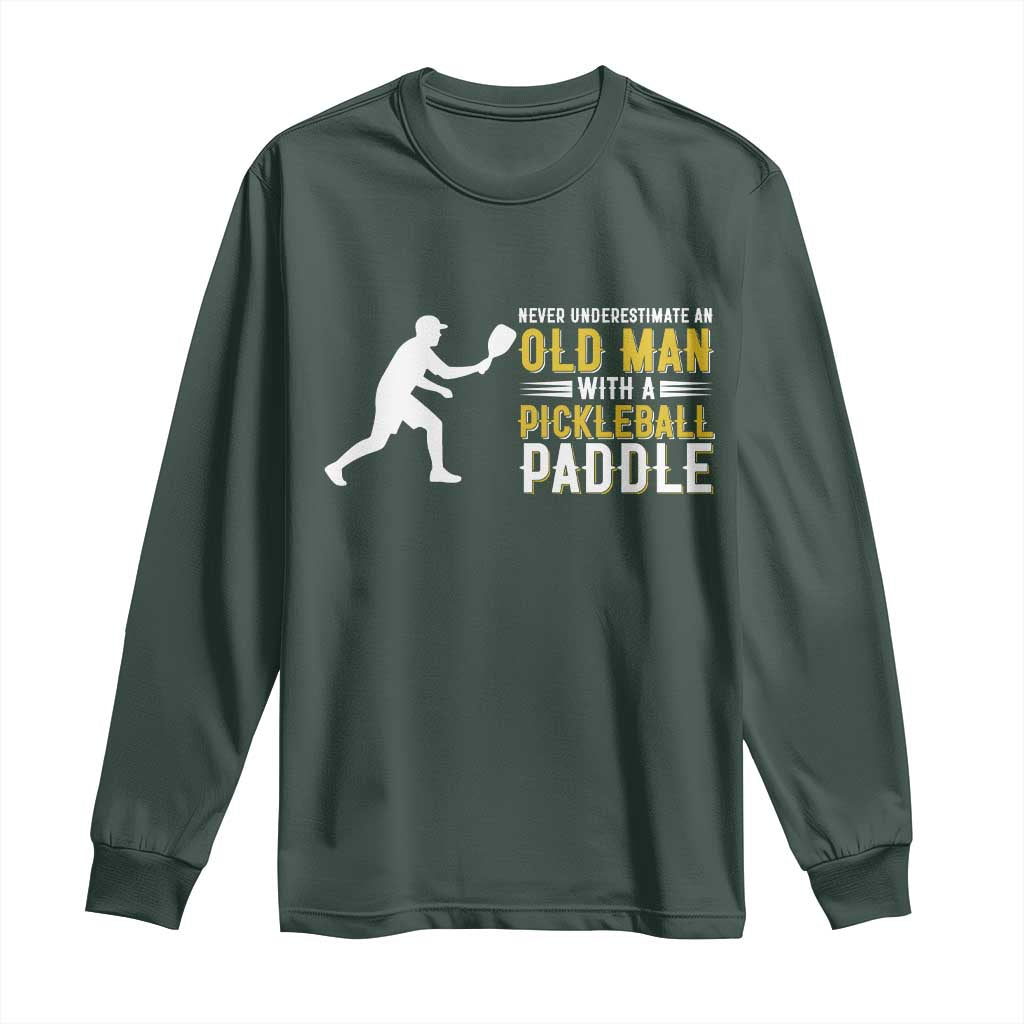 Funny Pickleball Lover Long Sleeve Shirt Never Underestimate Old Man TS12 Dark Forest Green Print Your Wear