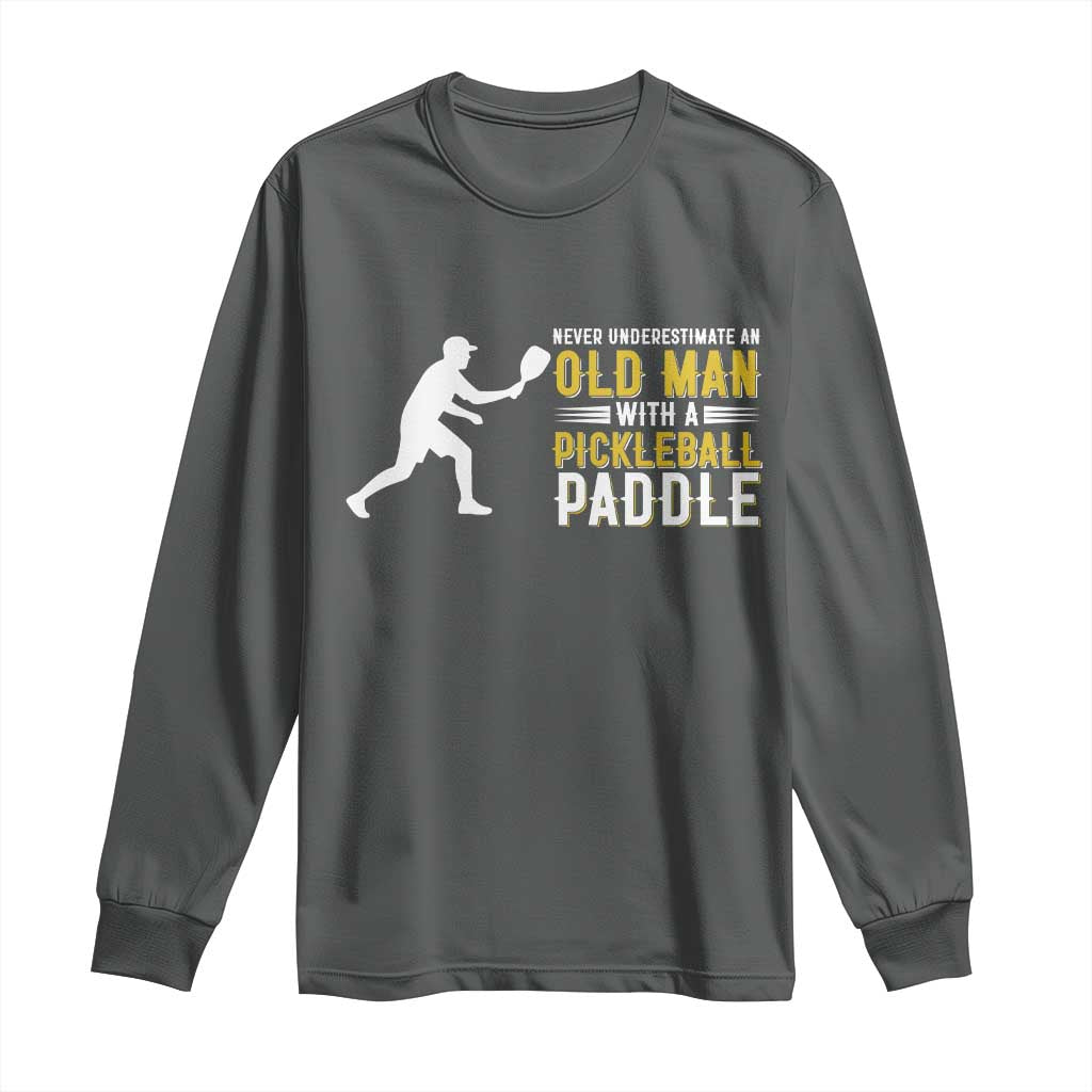 Funny Pickleball Lover Long Sleeve Shirt Never Underestimate Old Man TS12 Dark Heather Print Your Wear