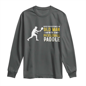 Funny Pickleball Lover Long Sleeve Shirt Never Underestimate Old Man TS12 Dark Heather Print Your Wear