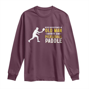 Funny Pickleball Lover Long Sleeve Shirt Never Underestimate Old Man TS12 Maroon Print Your Wear