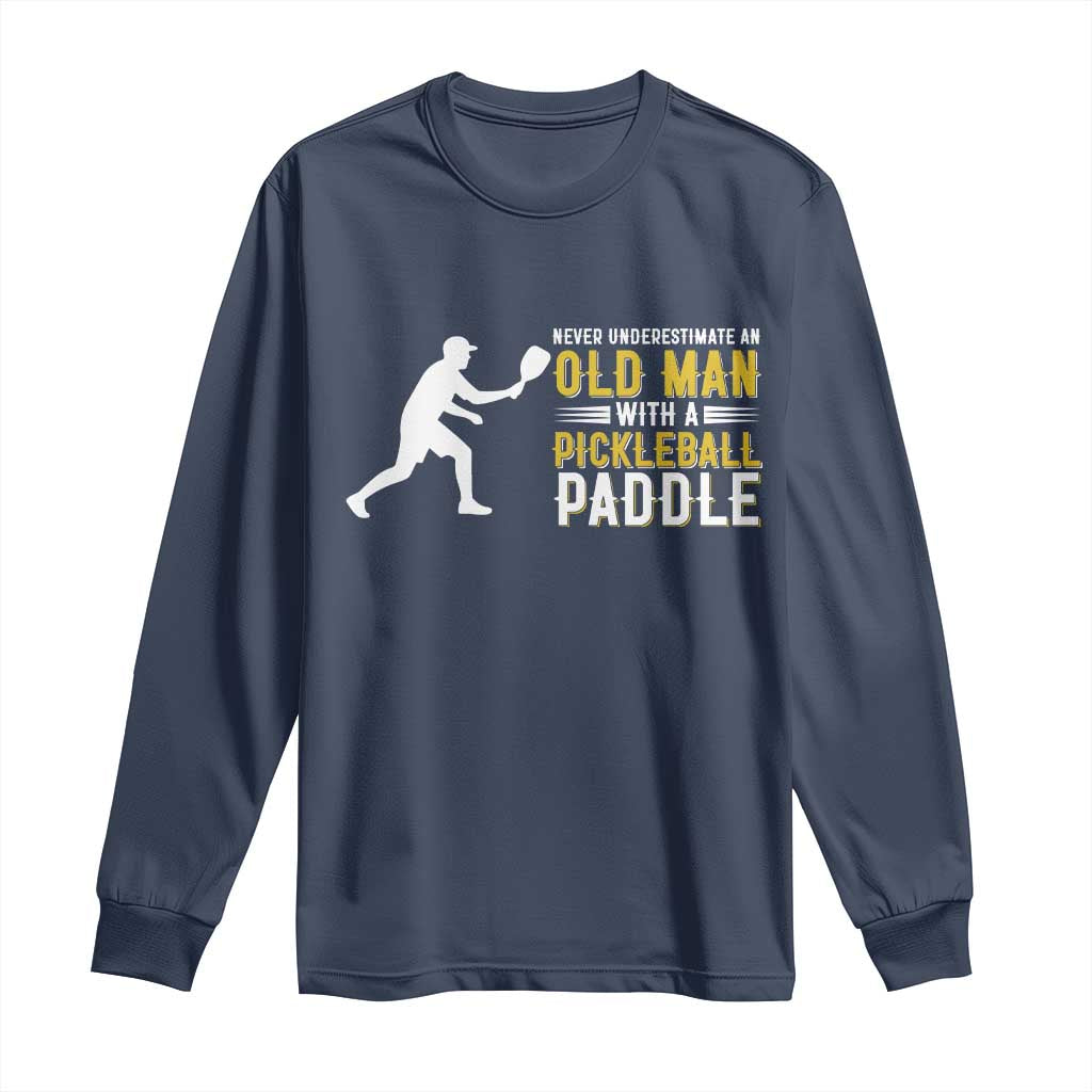 Funny Pickleball Lover Long Sleeve Shirt Never Underestimate Old Man TS12 Navy Print Your Wear