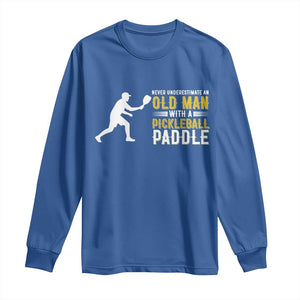 Funny Pickleball Lover Long Sleeve Shirt Never Underestimate Old Man TS12 Royal Blue Print Your Wear