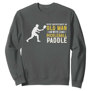 Funny Pickleball Lover Sweatshirt Never Underestimate Old Man TS12 Dark Heather Print Your Wear