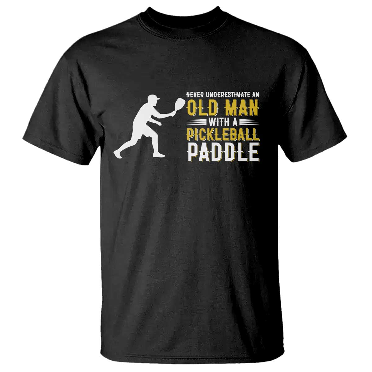 Funny Pickleball Lover T Shirt Never Underestimate Old Man TS12 Black Print Your Wear