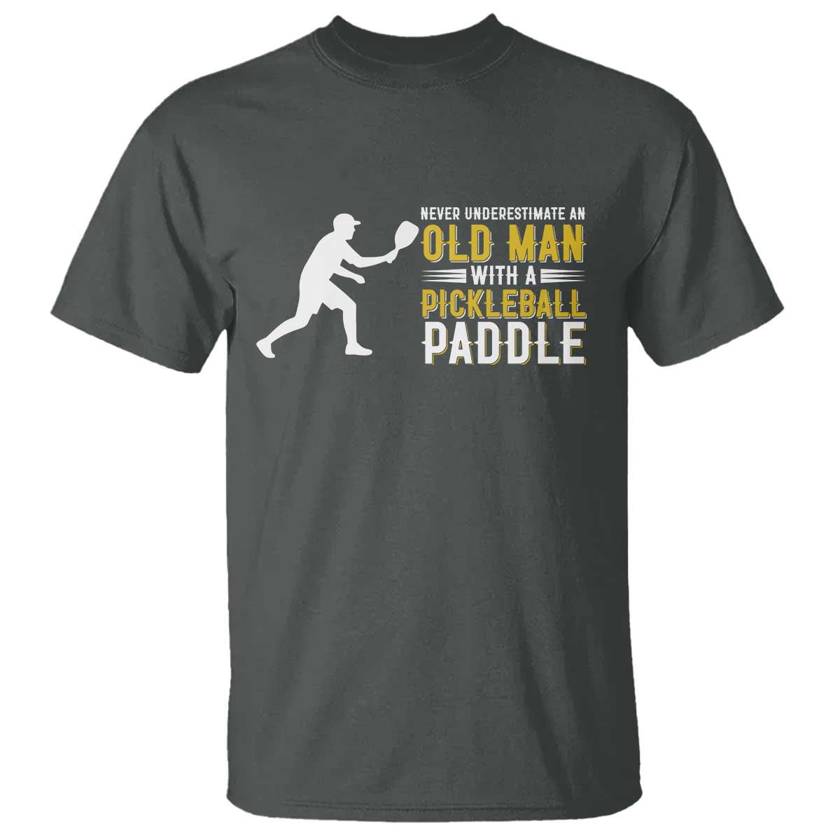 Funny Pickleball Lover T Shirt Never Underestimate Old Man TS12 Dark Heather Print Your Wear