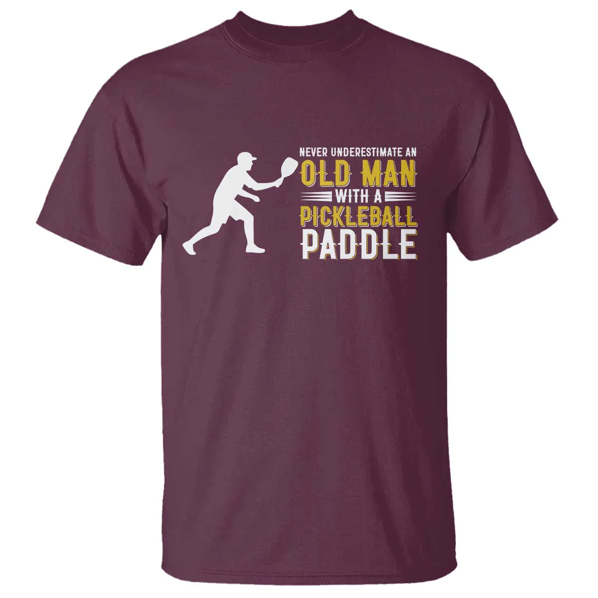 Funny Pickleball Lover T Shirt Never Underestimate Old Man TS12 Maroon Print Your Wear