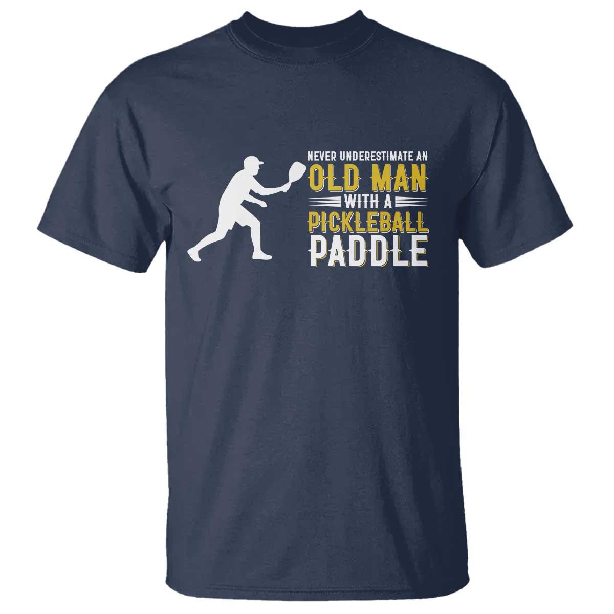 Funny Pickleball Lover T Shirt Never Underestimate Old Man TS12 Navy Print Your Wear