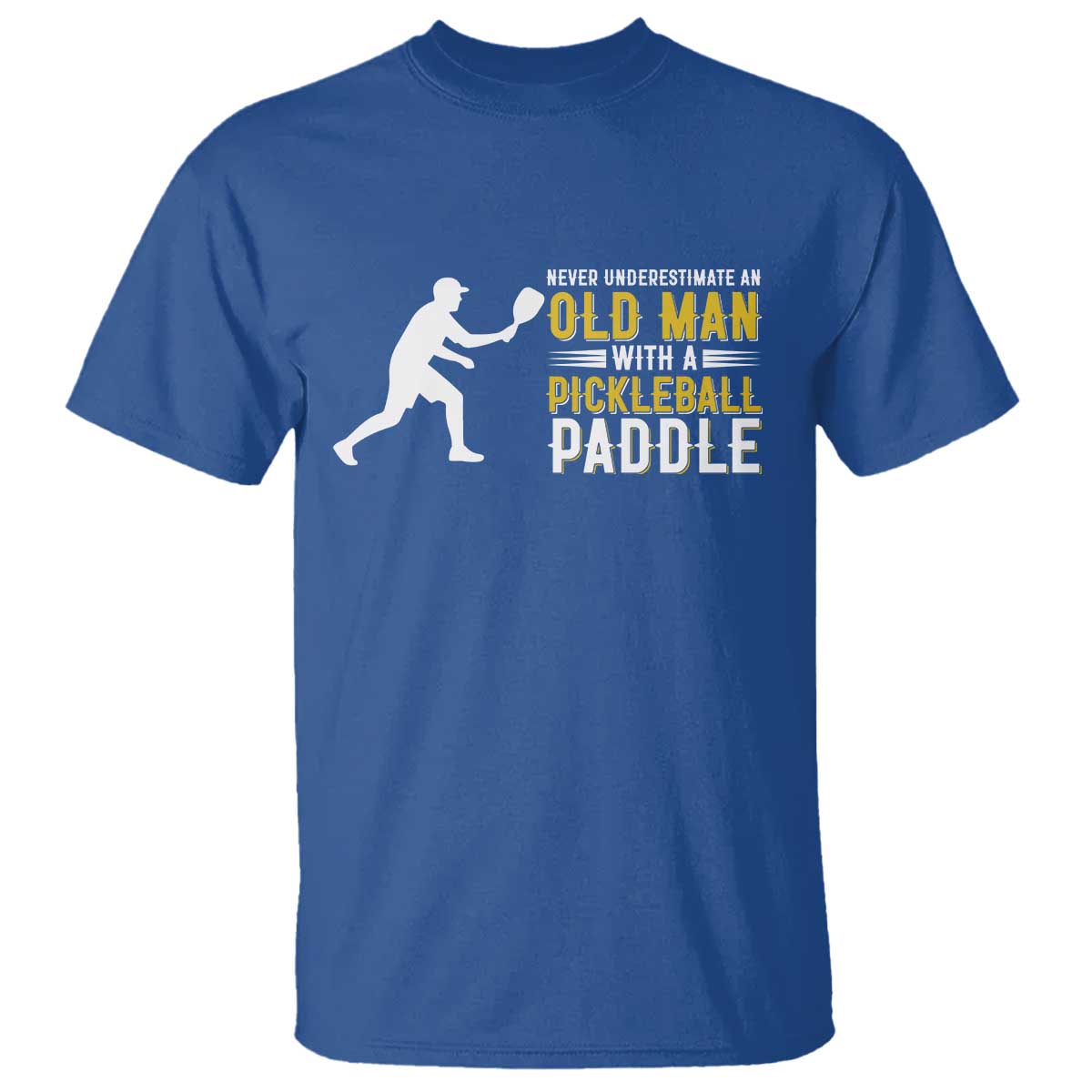 Funny Pickleball Lover T Shirt Never Underestimate Old Man TS12 Royal Blue Print Your Wear