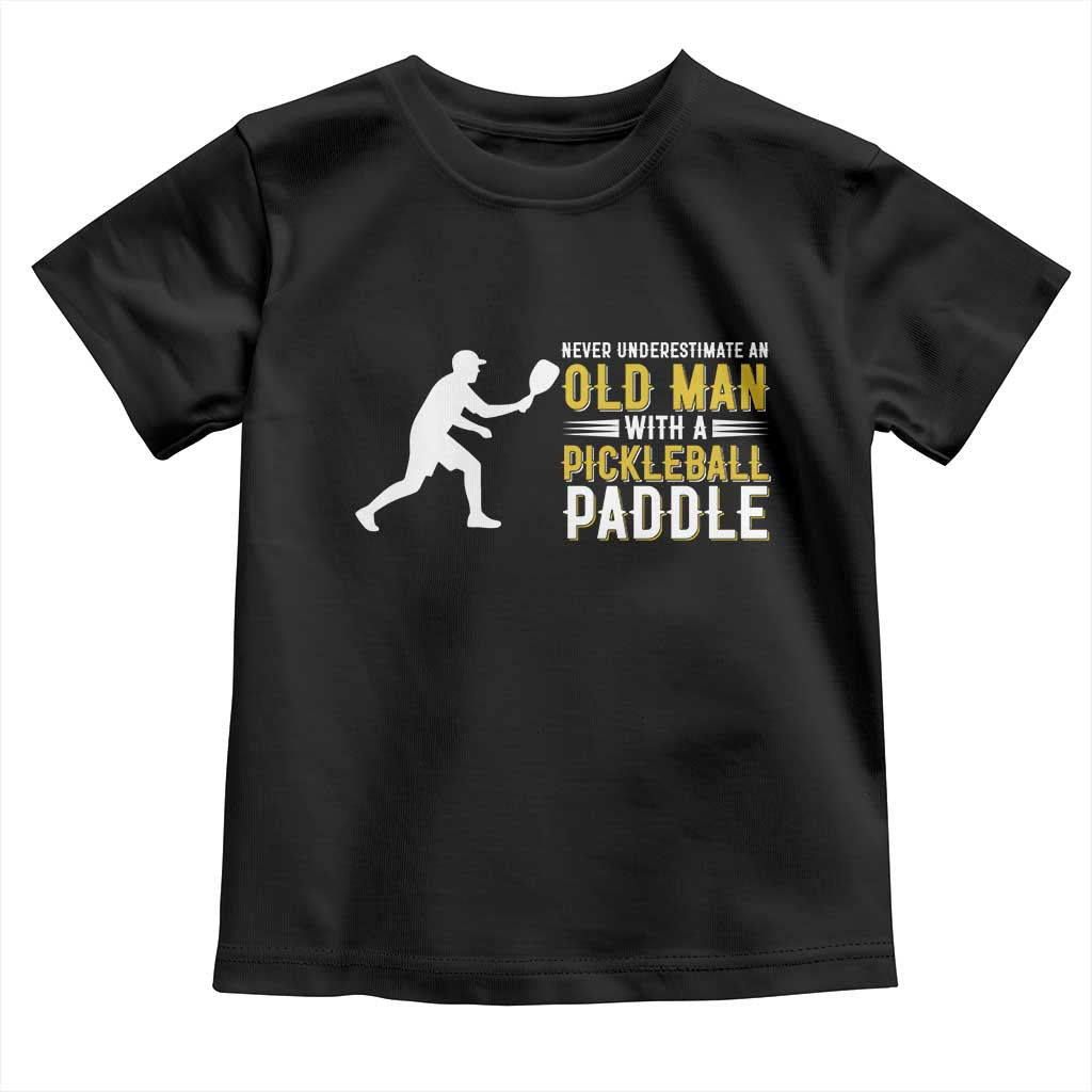 Funny Pickleball Lover Toddler T Shirt Never Underestimate Old Man TS12 Black Print Your Wear