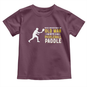Funny Pickleball Lover Toddler T Shirt Never Underestimate Old Man TS12 Maroon Print Your Wear