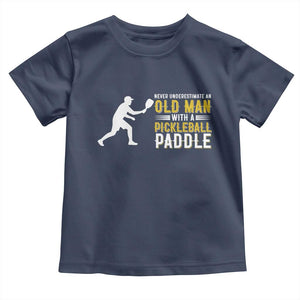 Funny Pickleball Lover Toddler T Shirt Never Underestimate Old Man TS12 Navy Print Your Wear
