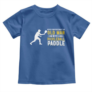 Funny Pickleball Lover Toddler T Shirt Never Underestimate Old Man TS12 Royal Blue Print Your Wear
