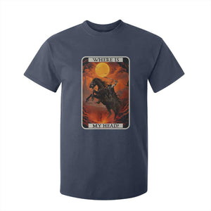 Headless Horseman T Shirt For Kid Where Is My Head Gothic Tarot Gift TS12 Navy Print Your Wear