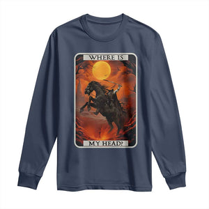 Headless Horseman Long Sleeve Shirt Where Is My Head Gothic Tarot Gift TS12 Navy Print Your Wear