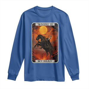 Headless Horseman Long Sleeve Shirt Where Is My Head Gothic Tarot Gift TS12 Royal Blue Print Your Wear