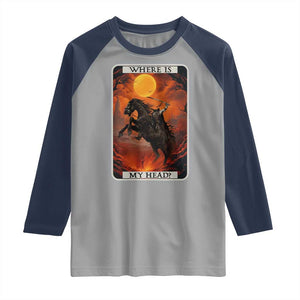 Headless Horseman Raglan Shirt Where Is My Head Gothic Tarot Gift TS12 Sport Gray Navy Print Your Wear