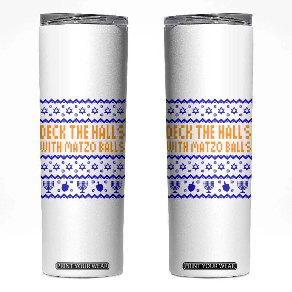 Funny Ugly Hanukkah Skinny Tumbler Deck The Halls With Matzo Balls Jewish Gift TS12 White Print Your Wear
