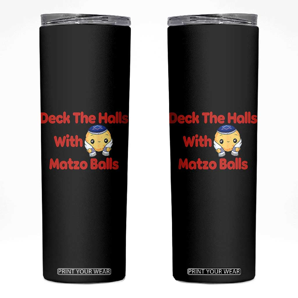 Deck The Halls With Matzo Balls Skinny Tumbler Religious Jewish Holiday Gift TS12 Black Print Your Wear