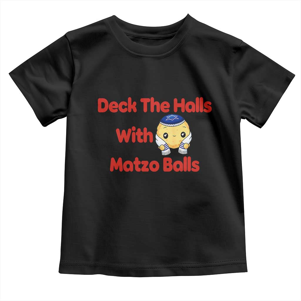 Deck The Halls With Matzo Balls Toddler T Shirt Religious Jewish Holiday Gift TS12 Black Print Your Wear