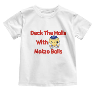 Deck The Halls With Matzo Balls Toddler T Shirt Religious Jewish Holiday Gift TS12 White Print Your Wear