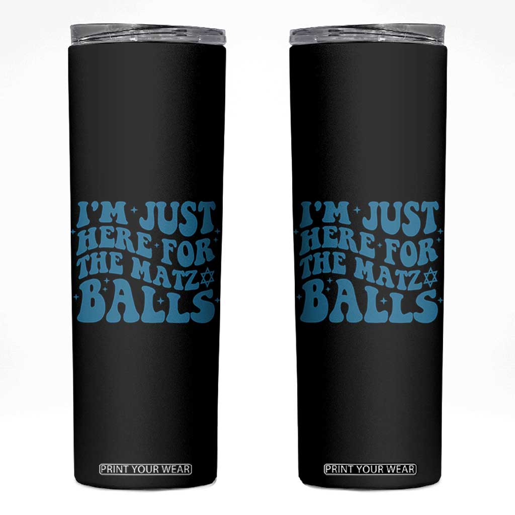 Funny Hanukkah Skinny Tumbler Im Just Here For The Matzo Balls Jewish Gift TS12 Black Print Your Wear