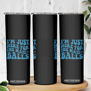 Funny Hanukkah Skinny Tumbler Im Just Here For The Matzo Balls Jewish Gift TS12 Print Your Wear