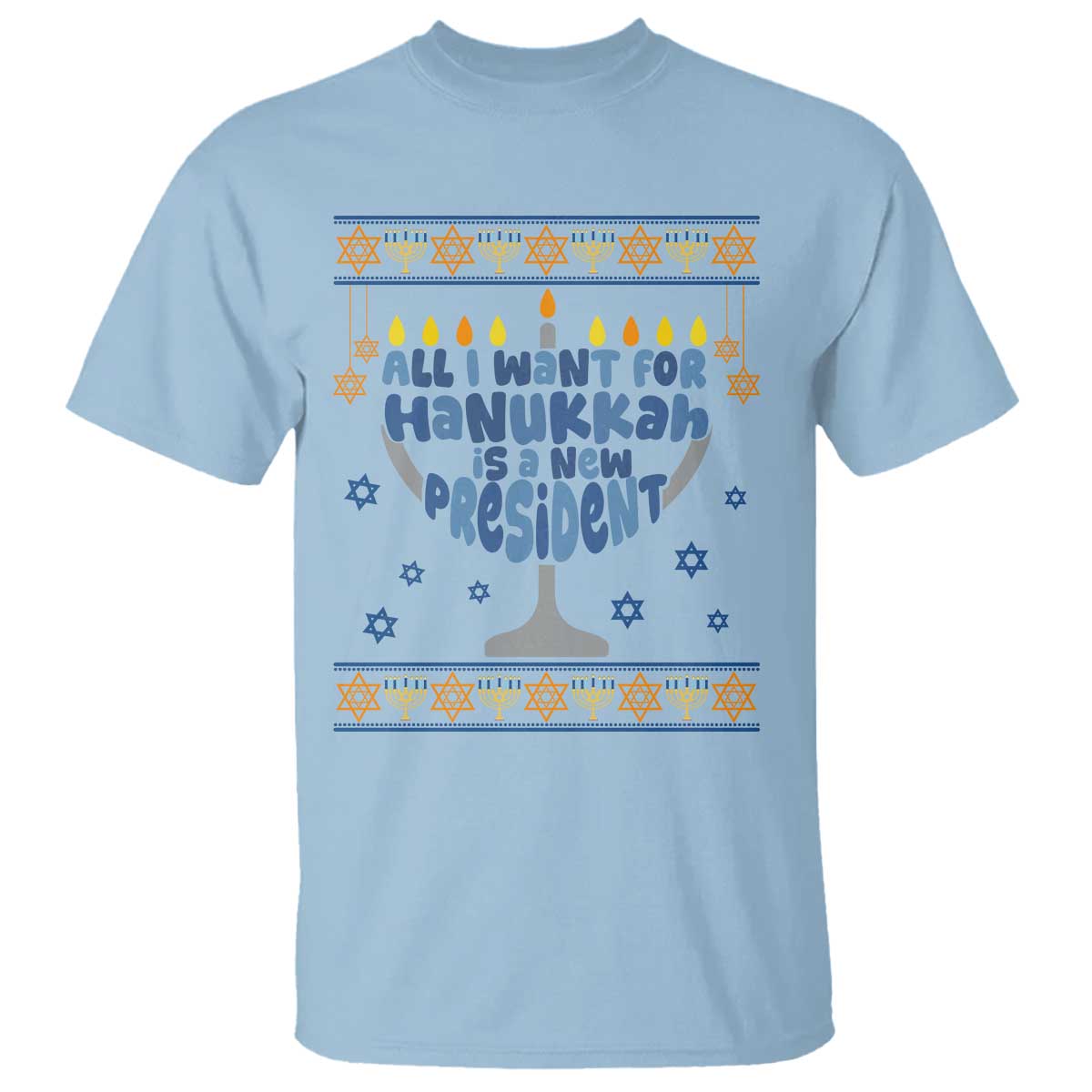 Funny Political Ugly T Shirt All I Want For Hanukkah Is A New President TS12 Light Blue Print Your Wear