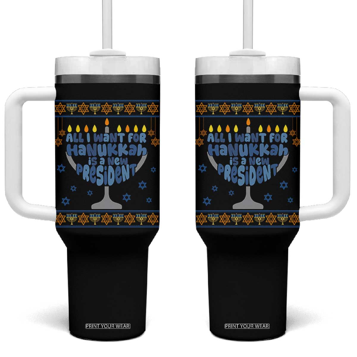 Funny Political Ugly Tumbler With Handle All I Want For Hanukkah Is A New President TS12 One Size: 40 oz Black Print Your Wear