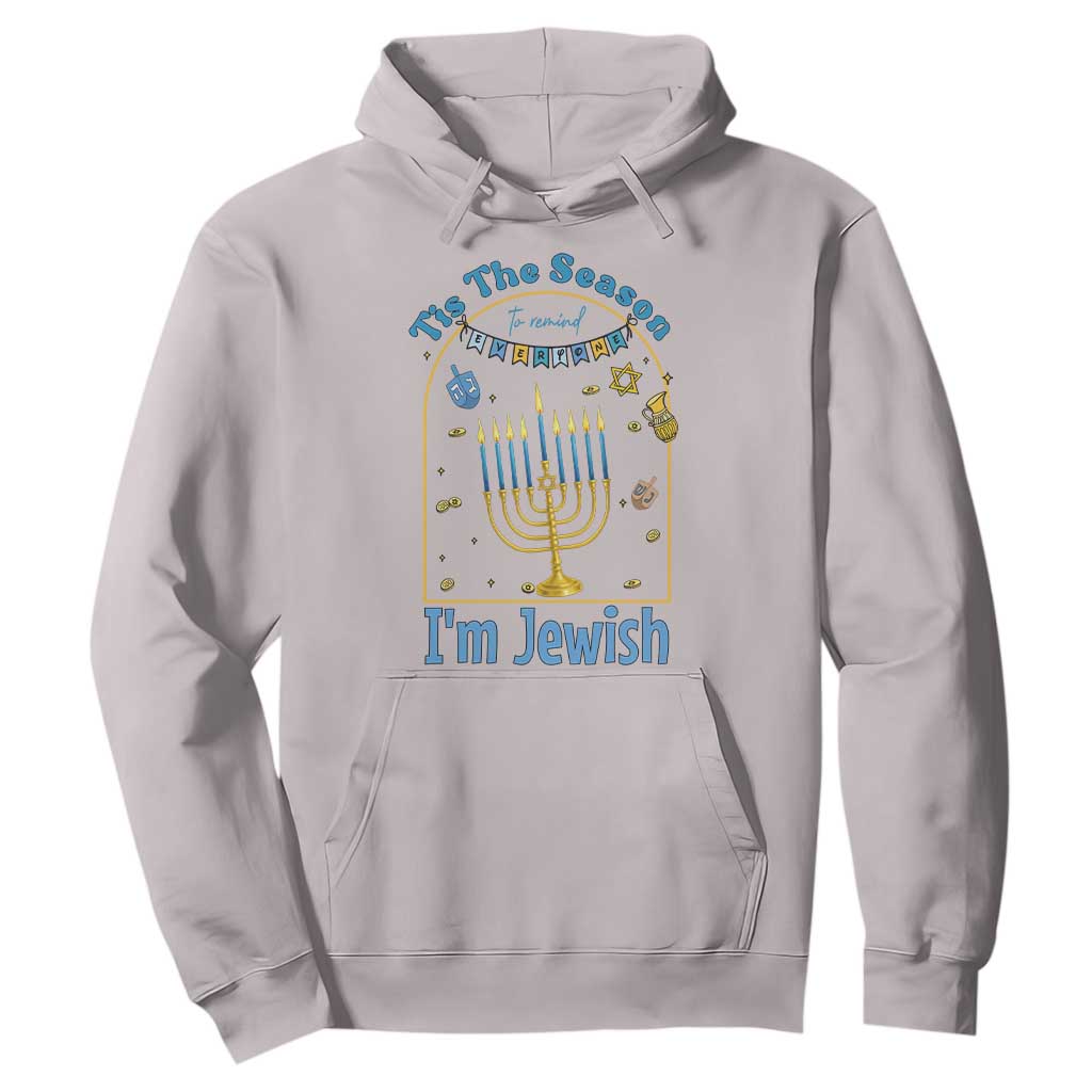 Funny Hanukkah Gift Hoodie Tis The Season To Remind Everyone Im Jewish TS12 Ice Gray Print Your Wear