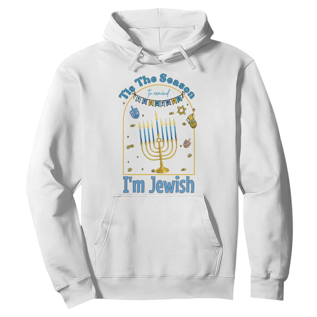 Funny Hanukkah Gift Hoodie Tis The Season To Remind Everyone Im Jewish TS12 White Print Your Wear