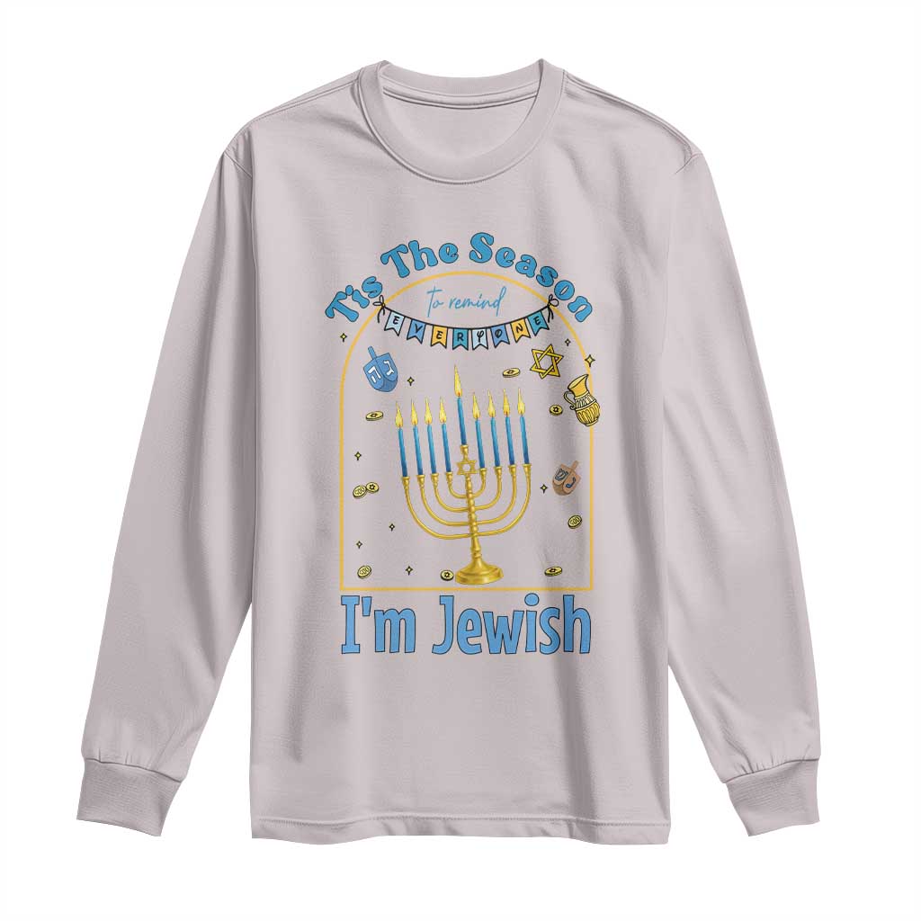 Funny Hanukkah Gift Long Sleeve Shirt Tis The Season To Remind Everyone Im Jewish TS12 Ice Gray Print Your Wear