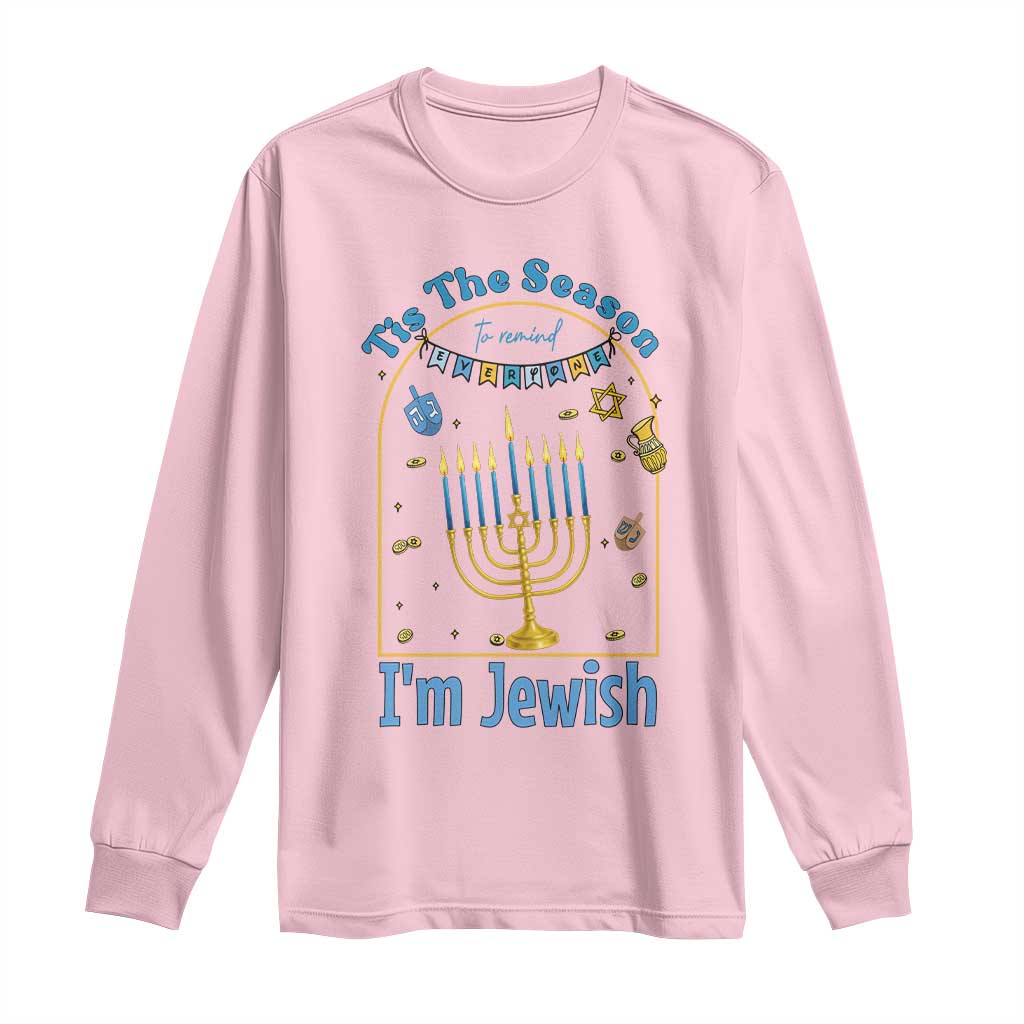 Funny Hanukkah Gift Long Sleeve Shirt Tis The Season To Remind Everyone Im Jewish TS12 Light Pink Print Your Wear