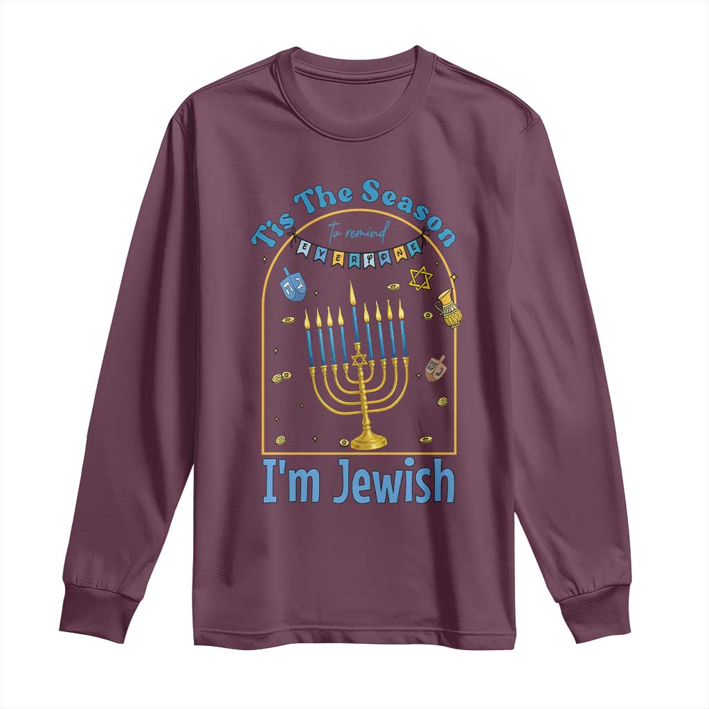 Funny Hanukkah Gift Long Sleeve Shirt Tis The Season To Remind Everyone Im Jewish TS12 Maroon Print Your Wear