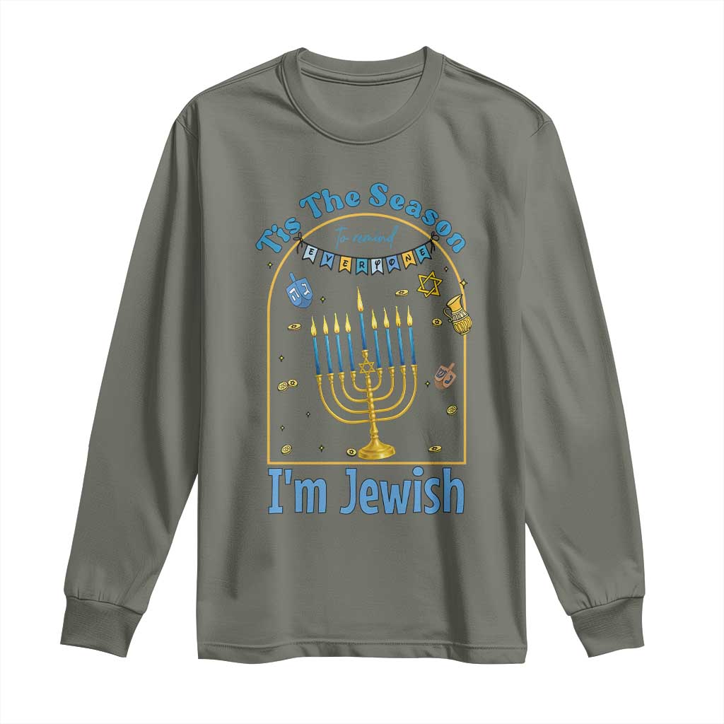 Funny Hanukkah Gift Long Sleeve Shirt Tis The Season To Remind Everyone Im Jewish TS12 Military Green Print Your Wear